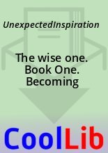 Книга -   UnexpectedInspiration - The wise one. Book One. Becoming - читать