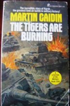 Книга - Мартин  Кэйдин - «Тигры» горят! Разгром танковой элиты Гитлера - читать