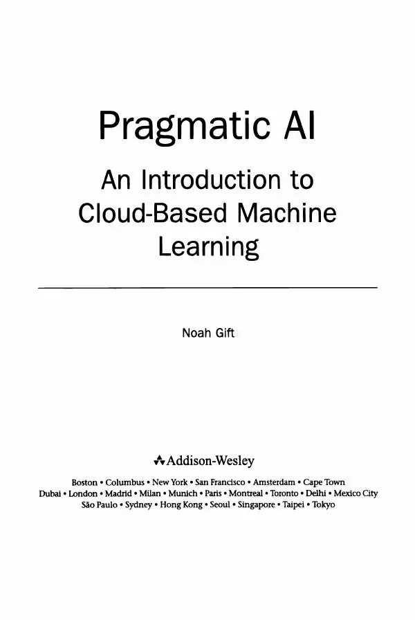 Ноа Гифт - Прагматичный ИИ. Машинное обучение и облачные технологии - Страница № 3